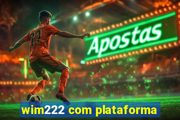 wim222 com plataforma